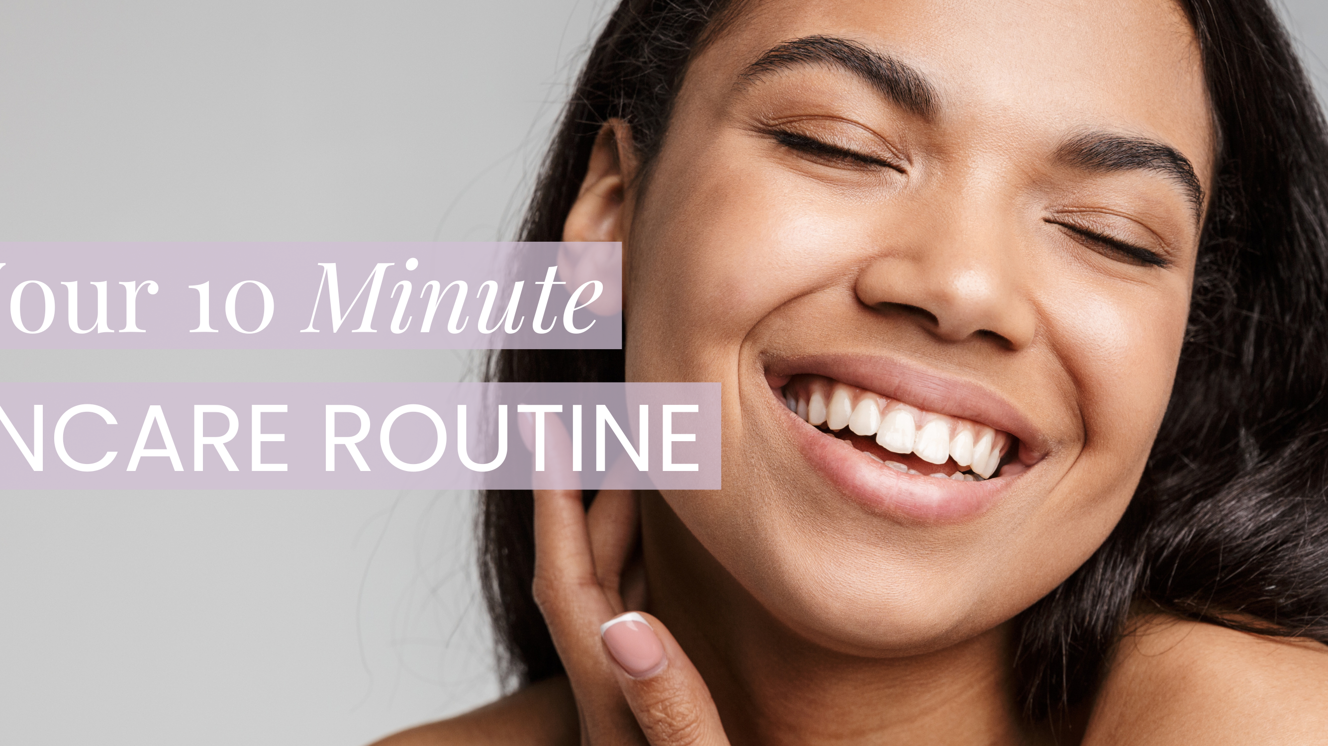Your New 10 Minute Skincare Routine!