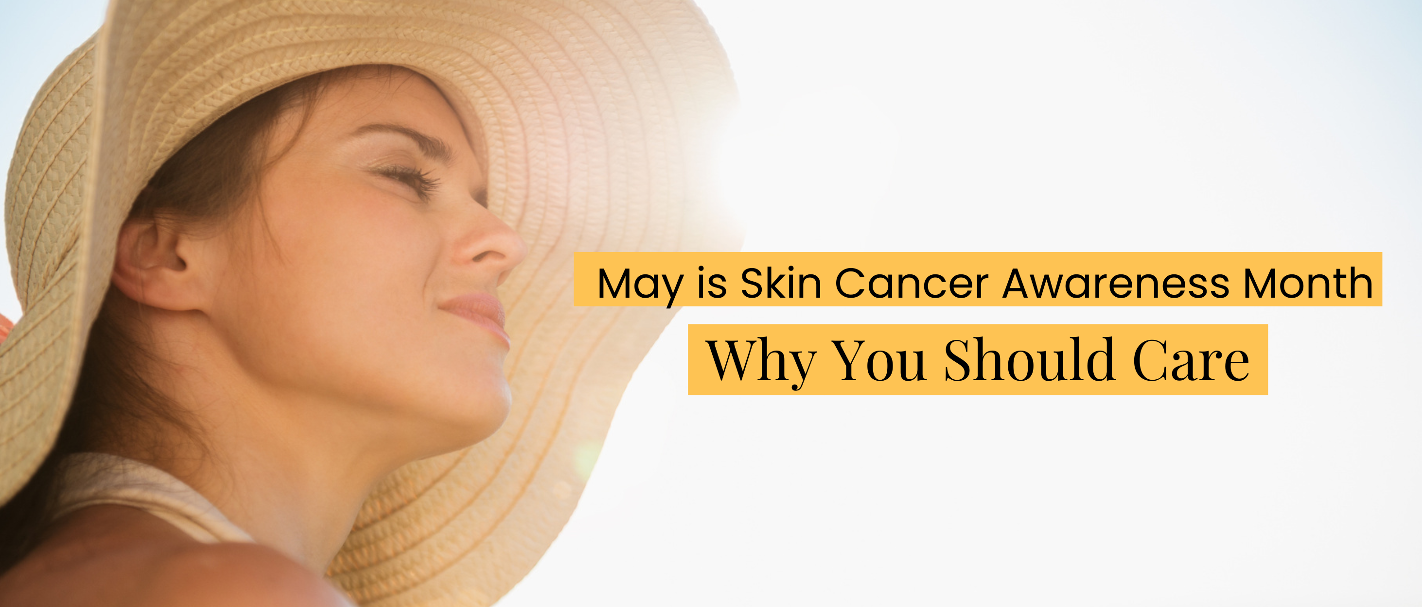 May Is Skin Cancer Awareness Month. Why Is It So Important?