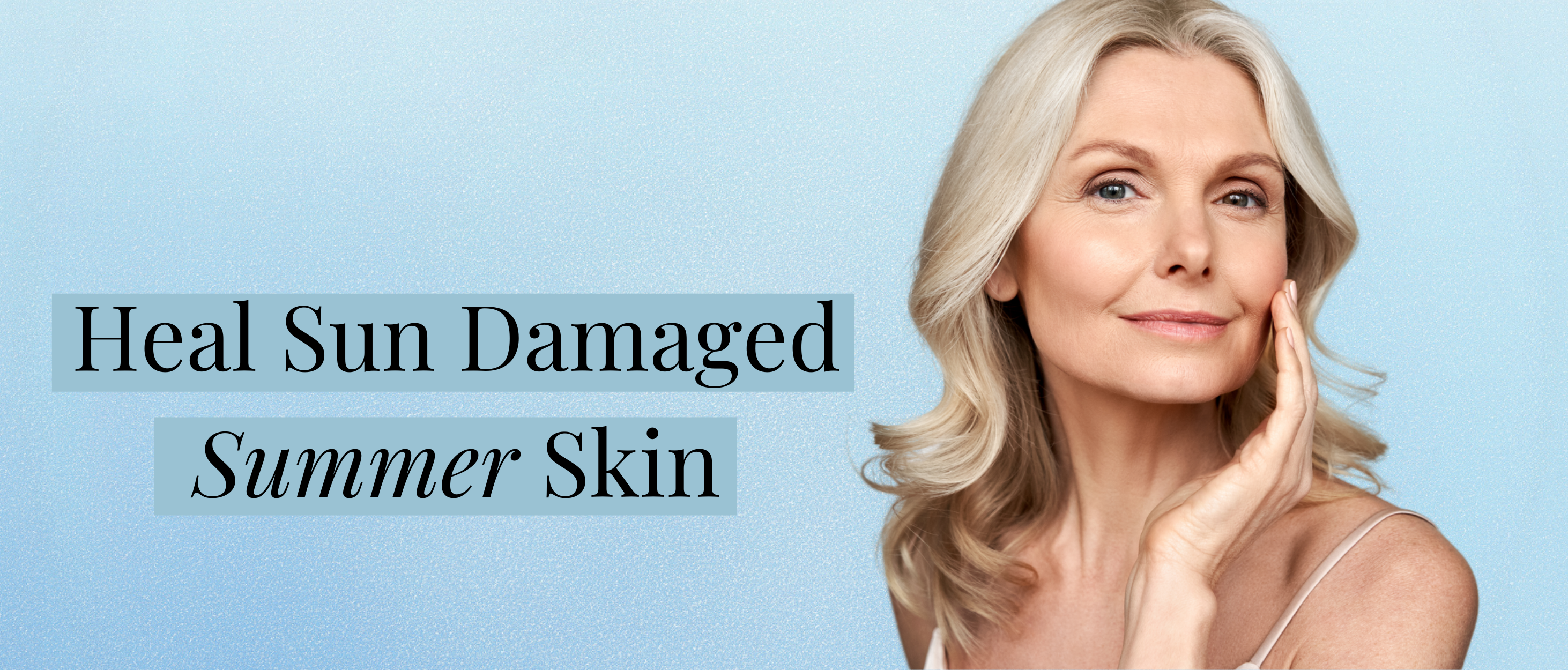 Heal Summer Sun Damaged Skin