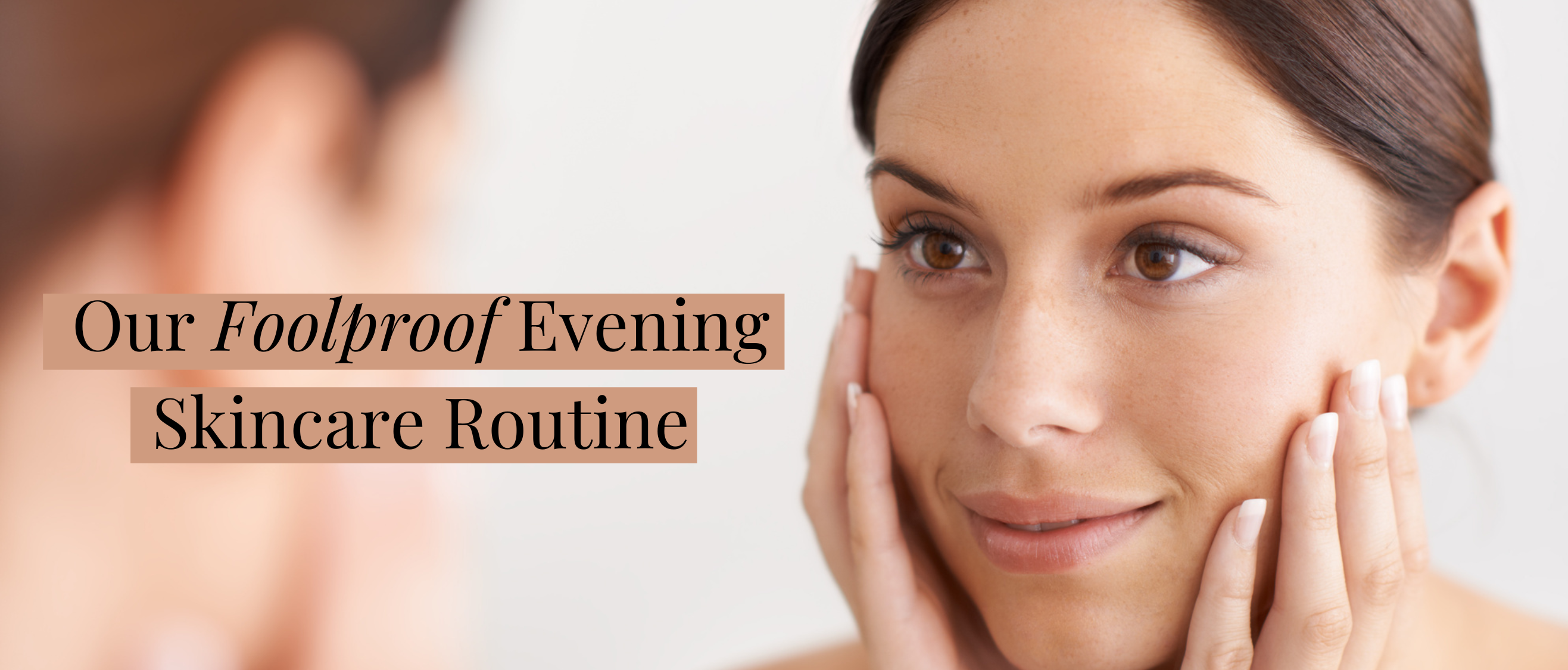 A Foolproof Evening Skincare Routine