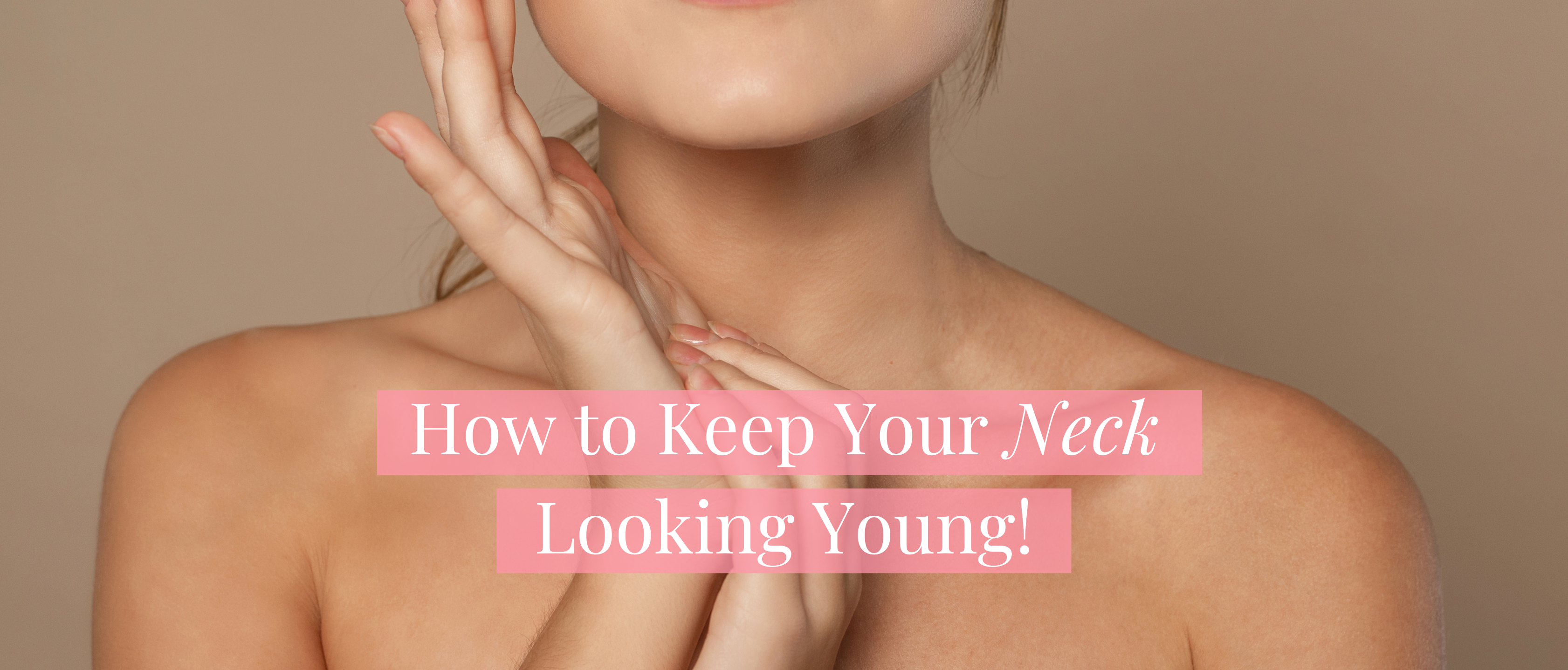 How to Keep Your Neck Looking Young!